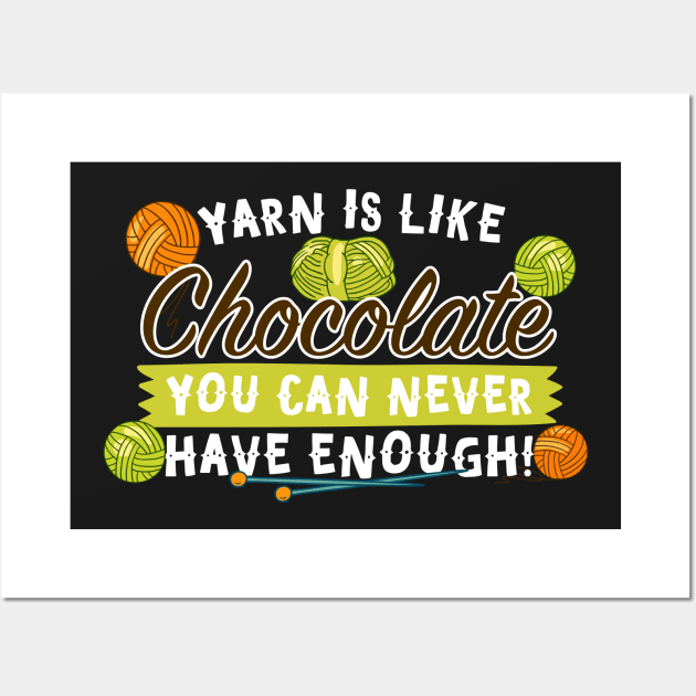 Yarn Is Like Chocolate You Can Never Have Enough! Wall Art by thingsandthings